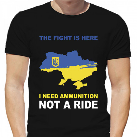 Футболка The fight is here - I need ammunition not a ride бавовняна