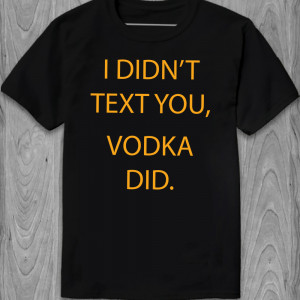 Футболка I didn t text you, vodka did
