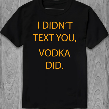 Футболка I didn t text you, vodka did из хлопка
