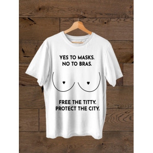 Футболка Yes to masks. No to bras. Free the titty. Protect the city