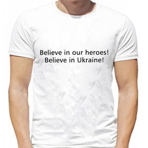 Футболка Believe in our heroes! Believe in Ukraine!