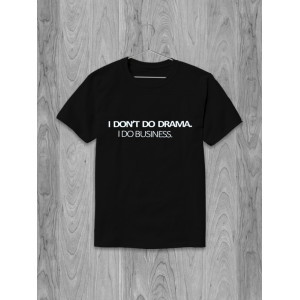 Футболка I don't do drama, I do business