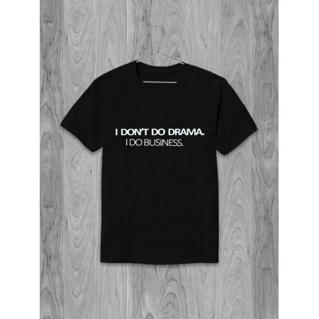 Футболка I don't do drama, I do business хлопковая