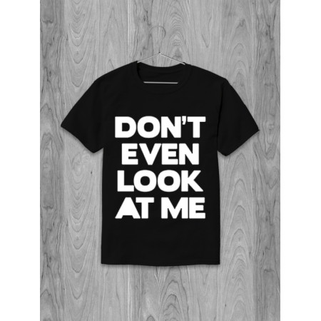 Футболка Don't even look at me хлопковая