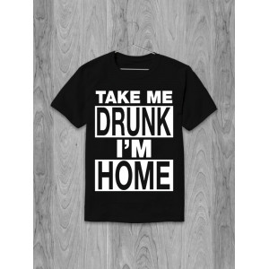 Футболка Take me drunk I'm home 