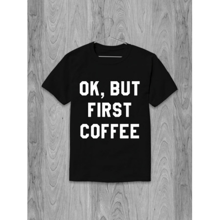 Футболка Ok, but first coffee хлопковая