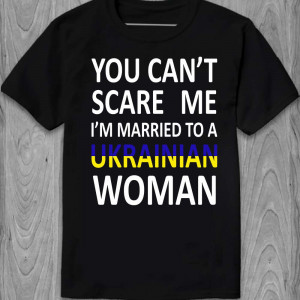 Футболка You can't scare me I'm married to Ukrainian woman Футболка You can't scare me I'm married to Ukrainian woman