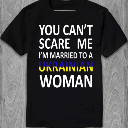 Футболка You can't scare me I'm married to Ukrainian woman хлопковая