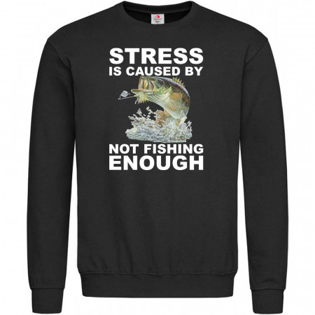 Світшот Stress is caused by not fishing enough тринитка