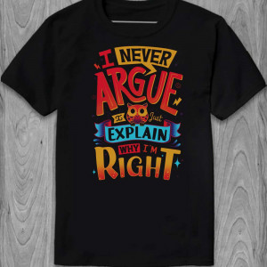Футболка I never argue I just explain why I`m right