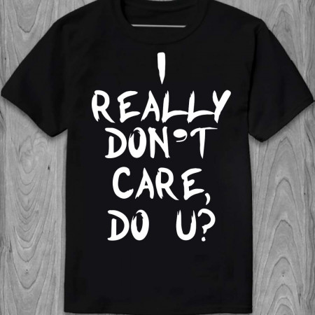 Футболка "I Really Don`t Care Do U?"