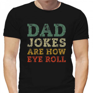 Футболка "DAD JOKES ARE HOW EYE ROLL"