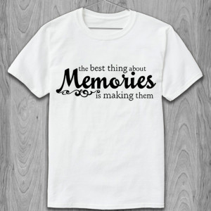 Футболка the best thing about memories is making them