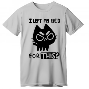 Футболка I left my bed for this? Футболка I left my bed for this?