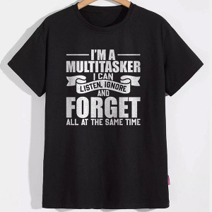 Футболка I'm a multitasker. I can listen, ignore, and forget all at the same time