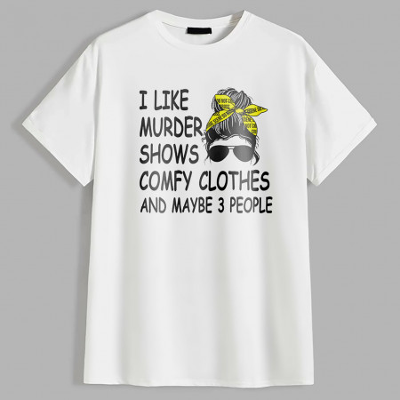 Футболка I LIKE MURDER SHOWS COMFY CLOTHES AND MAYBE 3 PEOPLE