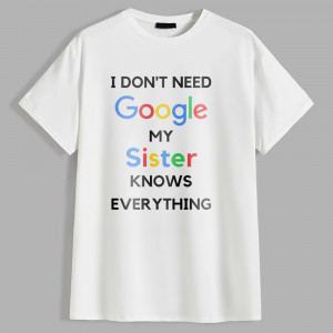 Футболка I don't need Google, my sister knows everything