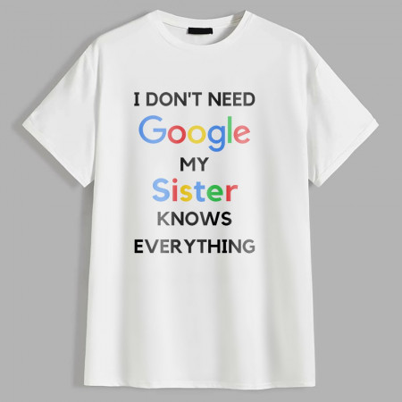 Футболка I don't need Google, my sister knows everything хлопковая