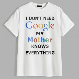 Футболка I don't need Google my mother knows everything