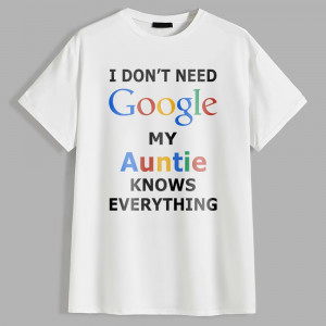 Футболка I don't need Google my auntie knows everything