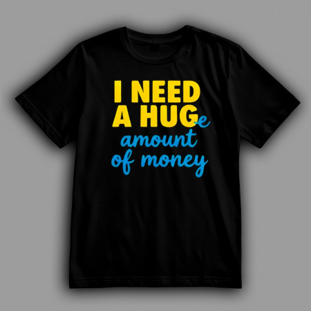 Жіноча футболка I NEED A HUGE ...amount of money