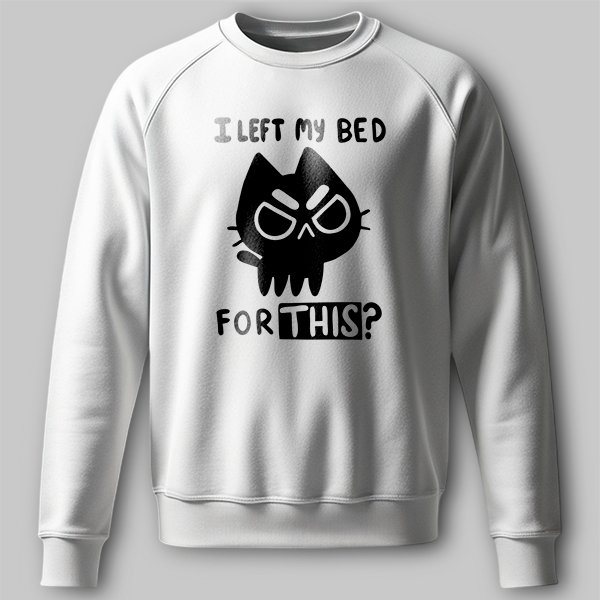 PG065840-s Світшот I left my bed for this? - Зображення 1